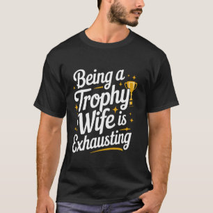 Camiseta Esposa Ser Uma Esposa Troféu É Exaustivo