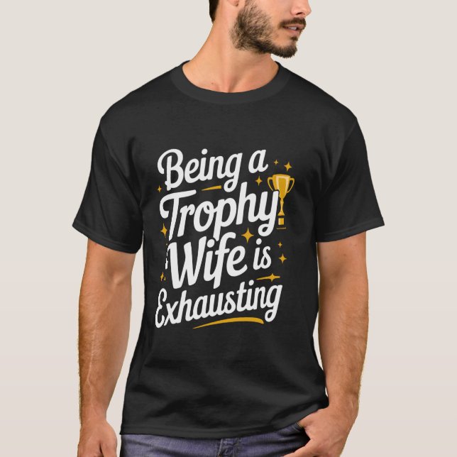 Camiseta Esposa Ser Uma Esposa Troféu É Exaustivo (Frente)