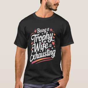 Camiseta Esposa Ser Uma Esposa Troféu É Exaustivo