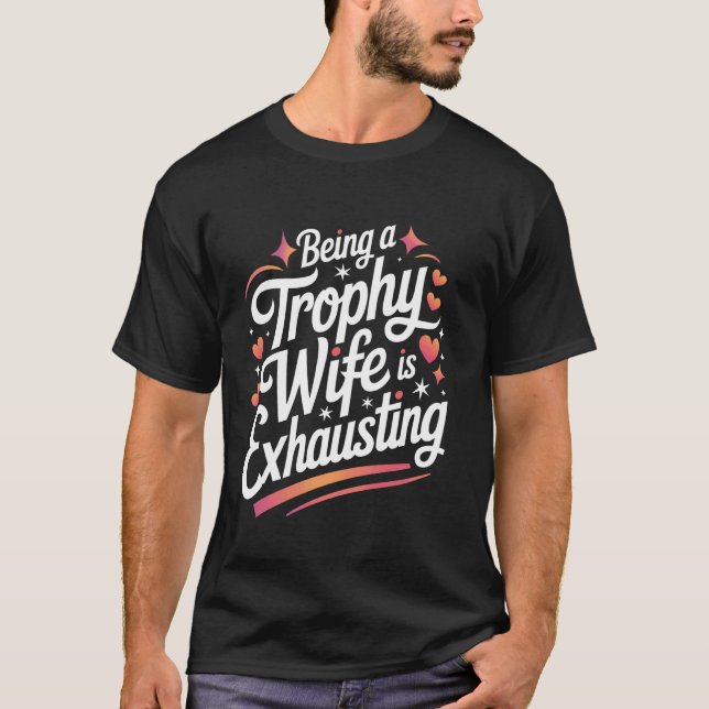 Camiseta Esposa Ser Uma Esposa Troféu É Exaustivo (Frente)