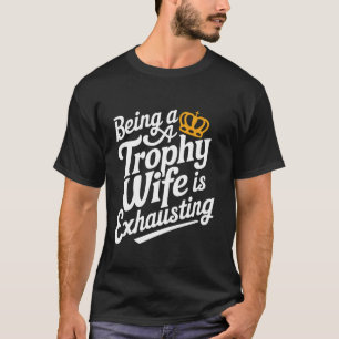 Camiseta Esposa Ser Uma Esposa Troféu É Exaustivo  3
