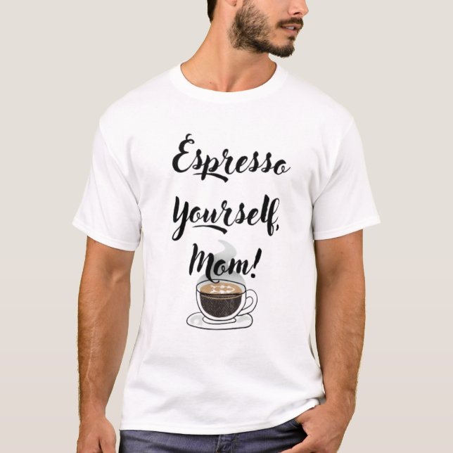 Camiseta Espresso Yourself, Mom (Frente)