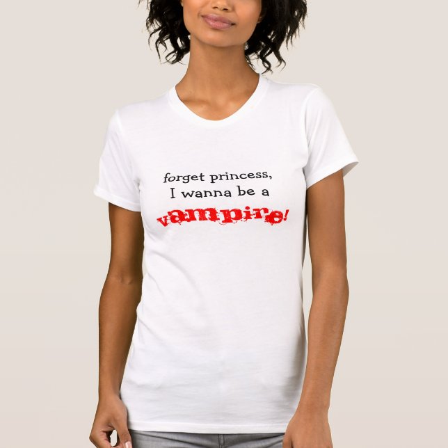 Camiseta esqueça a princesa, mim querem ser a, VAMPIRO! (Frente)