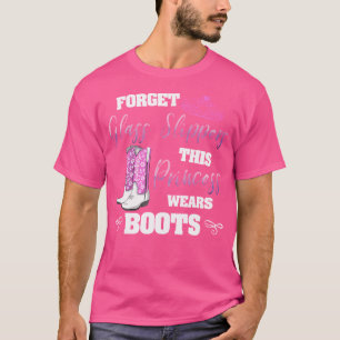 Camiseta Esqueça as batentes de vidro Princesa Veste Botas 