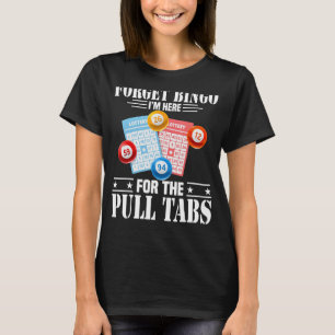 Camiseta Esqueça Bingo que estou aqui para as tábuas de pux