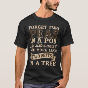 Camiseta Esqueça Duas Ervilhas Em Um D Minha Irmã & Eu Somo
