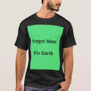 Camiseta Esqueça Marte e conserte a Terra