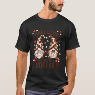 Camiseta Esqueça o Amor Caindo no Café Anti Dia Gnome
