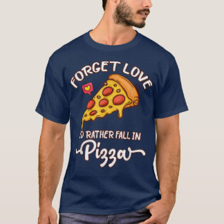 Camiseta Esqueça o amor que eu Preferencialmente na pizza -