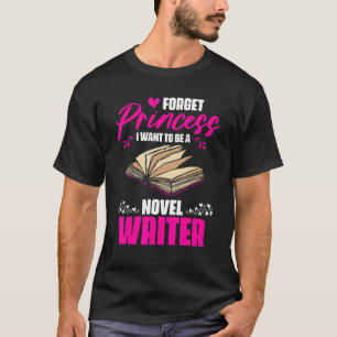 Camiseta Esqueça o Escrevendo Princesa Novel Para Um Futuro