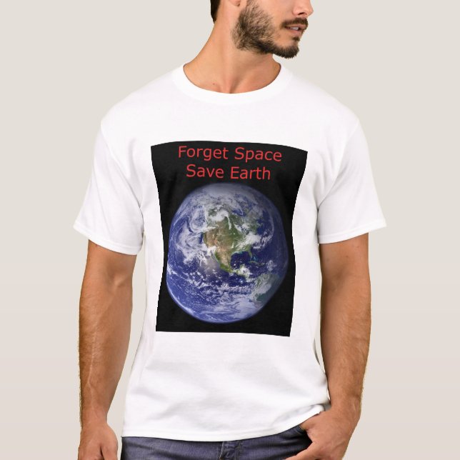 Camiseta Esqueça o espaço externo e salve a Terra da destru (Frente)