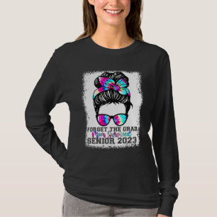 Camiseta Esqueça O Graduado A Mãe Sobreviveu Ao Último Ano