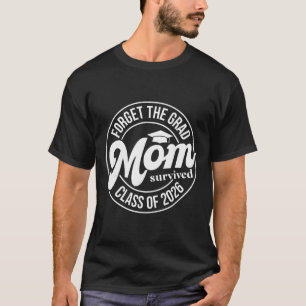 Camiseta Esqueça o Graduado A Mãe Sobreviveu Cl De 2026 Sen