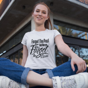 Camiseta Esqueça o passado, mas nunca esqueça a lição
