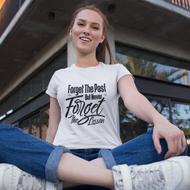 Camiseta Esqueça o passado, mas nunca esqueça a lição (Criador carregado)