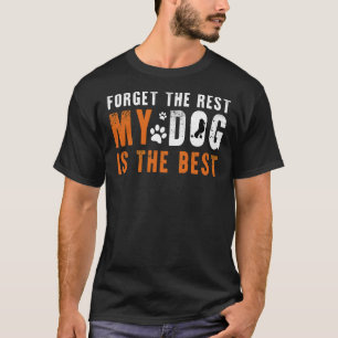 Camiseta Esqueça O Resto Que Meu Cachorro É O Melhor