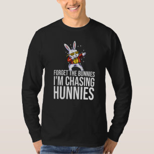 Camiseta Esqueça os Bunnies que estou perseguindo Hunnies.