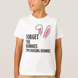 Camiseta Esqueça os Bunnies que estou perseguindo Hunnies P