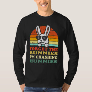 Camiseta Esqueça os Bunnies que estou perseguindo Hunnies T