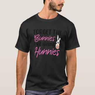 Camiseta Esqueça os Bunnies que estou perseguindo Hunnies T