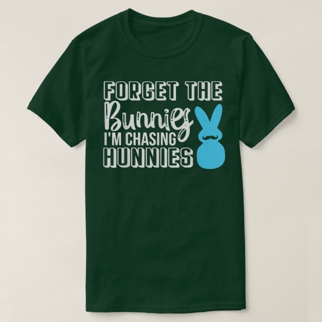 Camiseta Esqueça os Bunnies que estou perseguindo Hunnies T (Frente do Design)