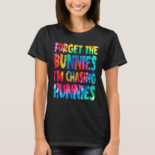 Camiseta Esqueça os Bunnies que estou perseguindo Hunnies T