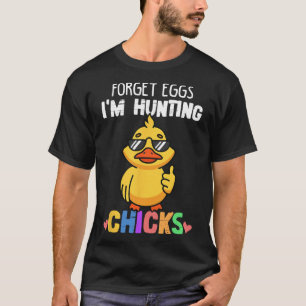 Camiseta Esqueça os Ovos Estou Caçando Franguinhas Funny Ea