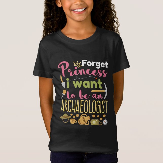 Camiseta Esqueça Princesa Eu Quero Ser Arqueologista (Frente)