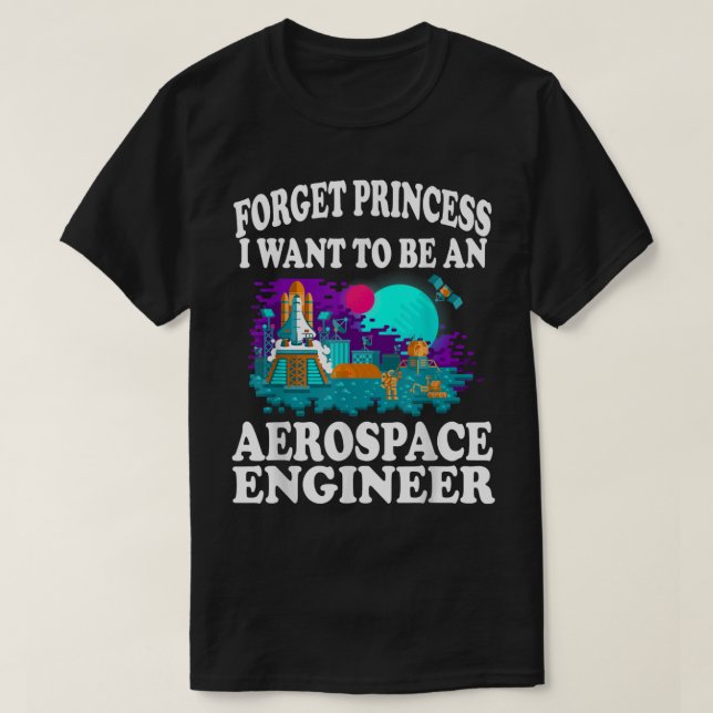 Camiseta Esqueça Princesa Eu Quero Ser Engenheiro Aeroespac (Frente do Design)