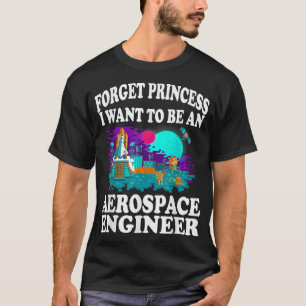 Camiseta Esqueça Princesa Eu Quero Ser Engenheiro Aeroespac