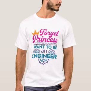 Camiseta Esqueça Princesa Eu Quero Ser Um Engenheiro