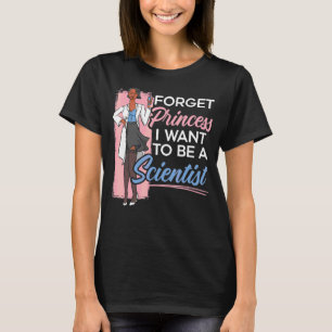 Camiseta Esqueça Princesa Que Quero Ser Cientista