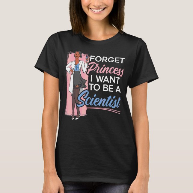 Camiseta Esqueça Princesa Que Quero Ser Cientista (Frente)