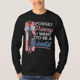 Camiseta Esqueça Princesa Que Quero Ser Cientista