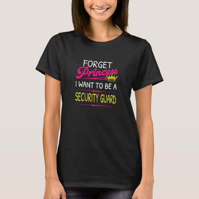 Camiseta Esqueça Princesa Que Quero Ser Uma Guarda De Segur (Frente)