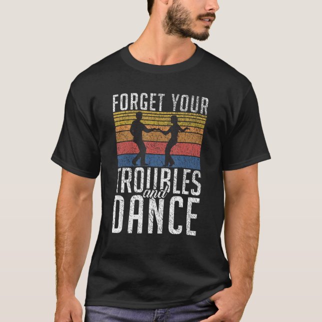 Camiseta Esqueça seus problemas e dança dança de dança e da (Frente)