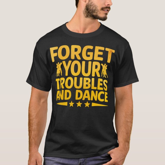 Camiseta Esqueça Seus Problemas E Dance Dançando Dançarino  (Frente)