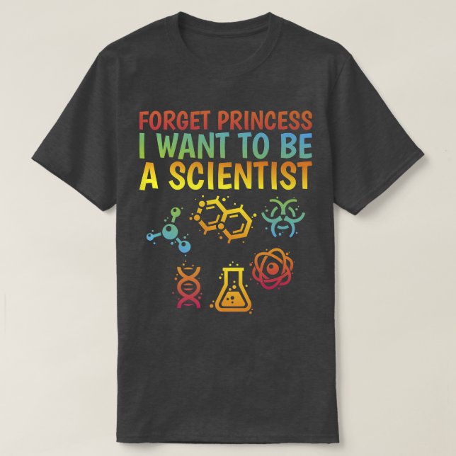 Camiseta Esquece A Princesa Que Quero Ser Uma Garota Cienti (Frente do Design)