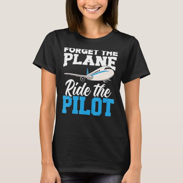 Camiseta Esquece O Avião Que Viaja O Aviador Piloto (Frente)