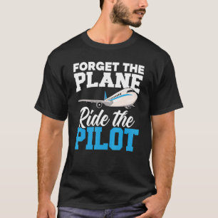 Camiseta Esquece O Avião Que Viaja O Aviador Piloto