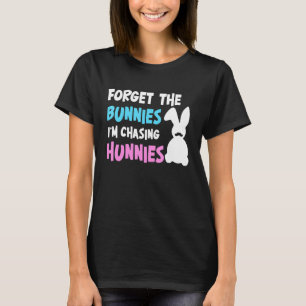 Camiseta Esquece Os Bunnies Que Eu Estou Perseguindo Bunnie