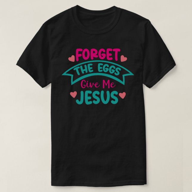 Camiseta Esquece Os Ovos Dão-Me Jesus (Frente do Design)