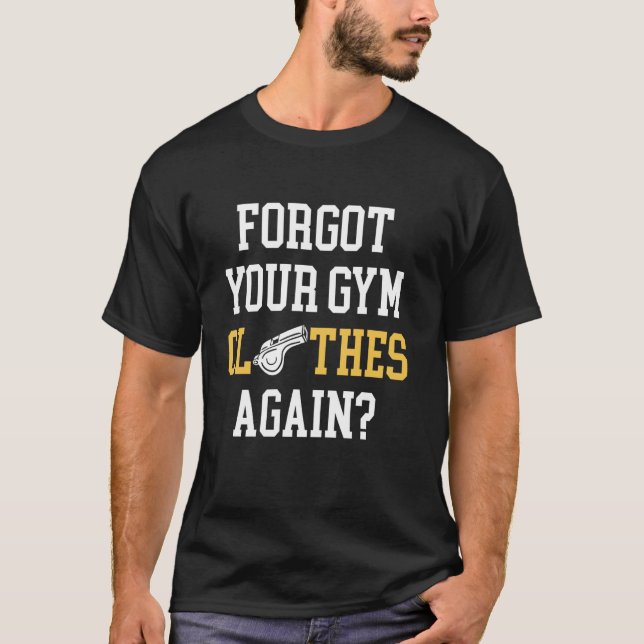 Camiseta Esqueceu as Roupas de Ginásio Novamente Professor  (Frente)