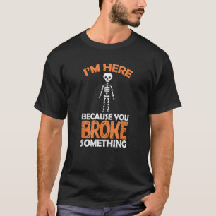 Camiseta Esqueleto do Cirurgião Estou aqui porque você queb