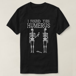 Camiseta Esqueleto Engraçado Eu Encontrei Este Úmero, Piada