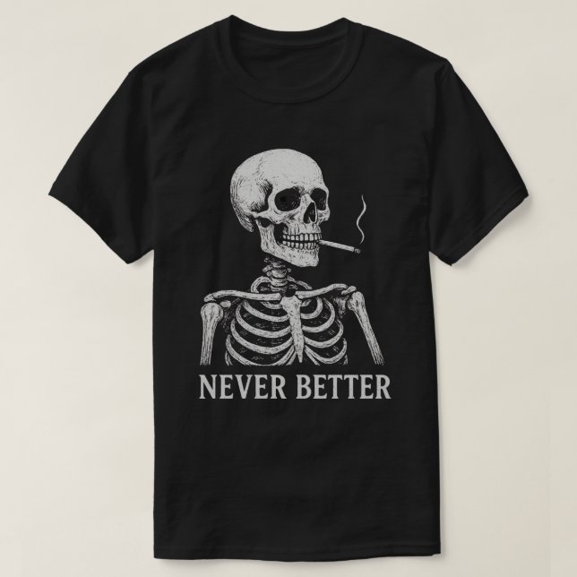 Camiseta Esqueleto Engraçado Fumando - Gótico "Nunca Melhor (Frente do Design)