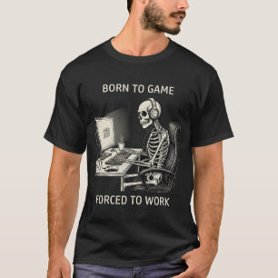 Camiseta Esqueleto engraçado "Nascido para Jogar, Forçado a