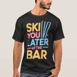 Camiseta Esqui Você Mais Tarde No Bar Esqui Cabana Esqui Di