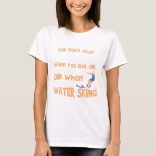 Camiseta Esqui Você Não Pára Esqui Aquático Quando Você Fic