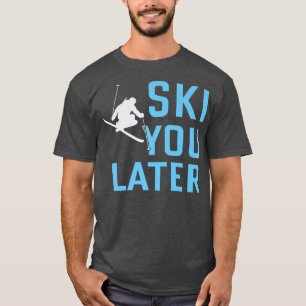 Camiseta Esquiar Mais Tarde Esquiar Neve Mais Esquiar